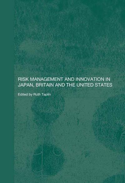 Risk Management and Innovation in Japan, Britain and the USA