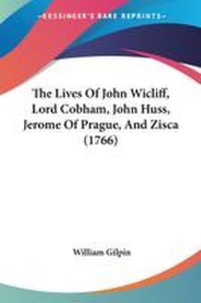 The Lives Of John Wicliff, Lord Cobham, John Huss, Jerome Of Prague, And Zisca (1766)