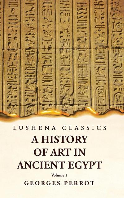 A History of Art in Ancient Egypt  Volume 1