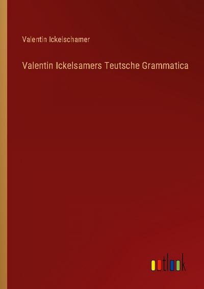 Valentin Ickelsamers Teutsche Grammatica
