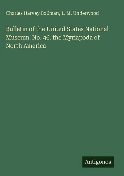 Bulletin of the United States National Museum. No. 46. the Myriapoda of North America