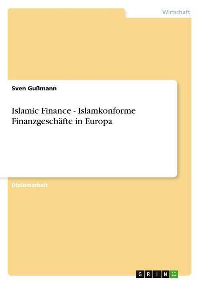 Islamic Finance - Islamkonforme Finanzgeschäfte in Europa