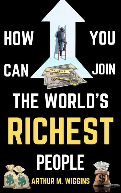 How You Can Join the World’s Richest People