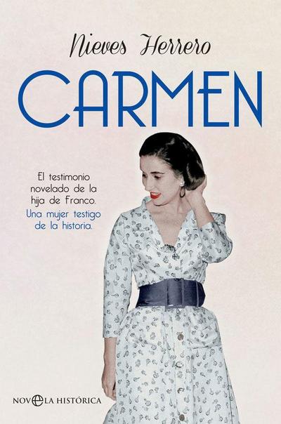 Carmen : el testimonio novelado de la hija de Franco, una mujer testigo de la Historia