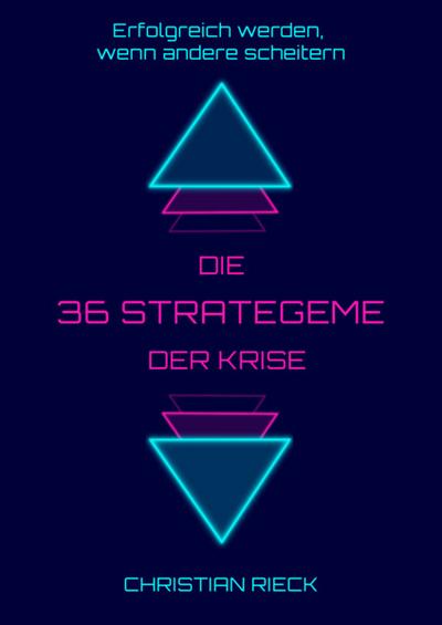 Die 36 Strategeme der Krise - Erfolgreich werden, wenn andere scheitern