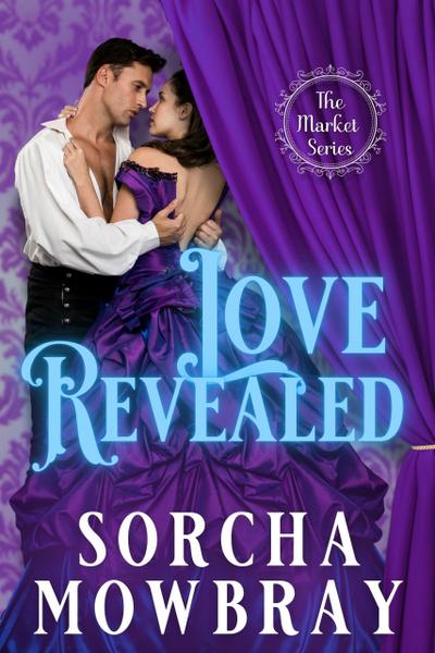 Love Revealed: A Steamy Hidden Identity Historical Romance (The Market, #1)