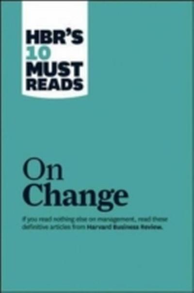HBR’s 10 Must Reads - On Change Management