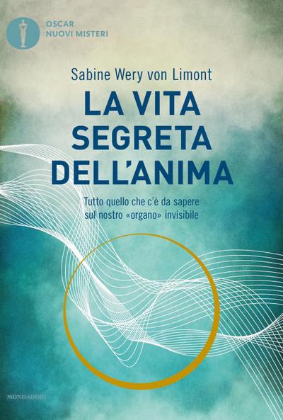 La vita segreta dell’anima. Tutto quello che c’è da sapere sul nostro «organo» invisibile