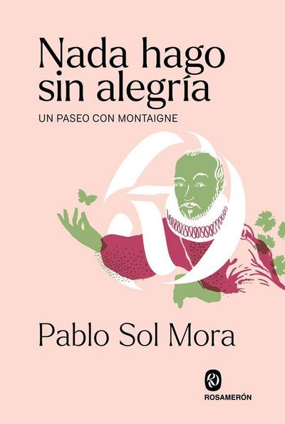 Nada hago sin alegría : un paseo con Montaigne