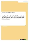 Employer Branding. Vergleichende Analyse und Bewertung der Aktivitäten von drei Unternehmen
