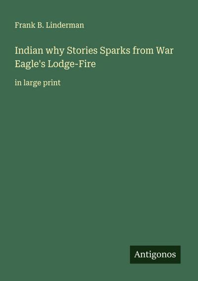 Indian why Stories Sparks from War Eagle’s Lodge-Fire