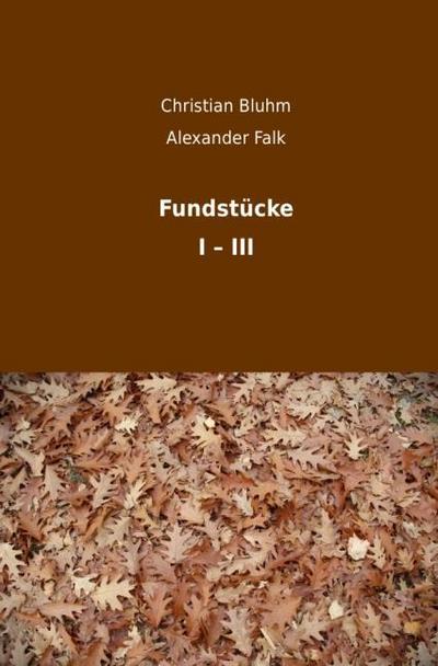 Fundstücke I - III