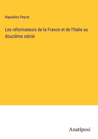 Les réformateurs de la France et de l’Italie au douzième siècle