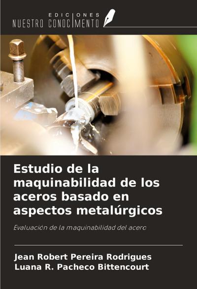 Estudio de la maquinabilidad de los aceros basado en aspectos metalúrgicos