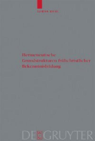 Hermeneutische Grundstrukturen frühchristlicher Bekenntnisbildung