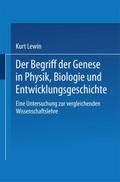 Der Begriff der Genese in Physik, Biologie und Entwicklungsgeschichte