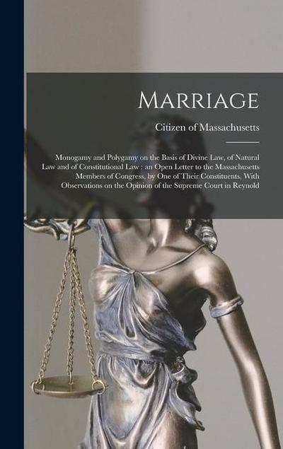 Marriage: Monogamy and Polygamy on the Basis of Divine law, of Natural law and of Constitutional law: an Open Letter to the Mass
