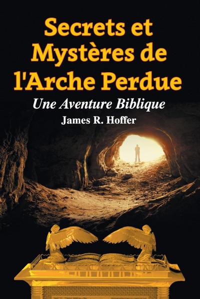 Secrets et  Mystères de  L’Arche Perdue
