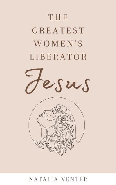 The Greatest Women’s Liberator Jesus