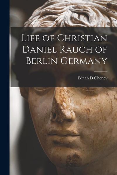 Life of Christian Daniel Rauch of Berlin Germany