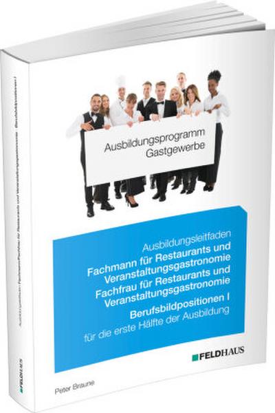 Ausbildungsprogramm Gastgewerbe Ausbildungsprogramm Gastgewerbe / Ausbildungsleitfaden Fachmann/Fachfrau für Restaurants und Veranstaltungsgastronomie Berufsbildpositionen I- Berufsbildpositionen I