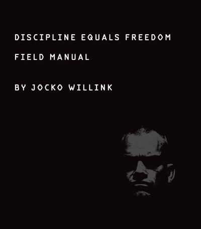Willink, J: Discipline Equals Freedom: Field Manual