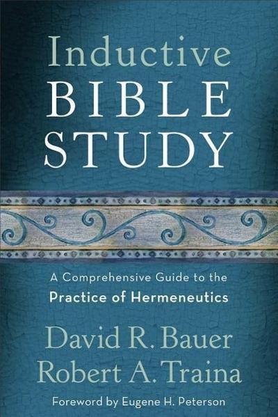 Inductive Bible Study - A Comprehensive Guide to the Practice of Hermeneutics