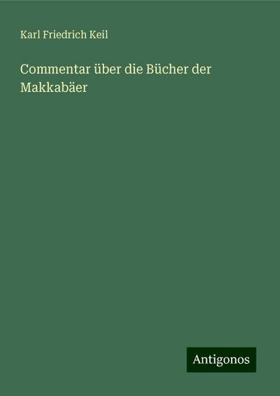 Keil, K: Commentar über die Bücher der Makkabäer