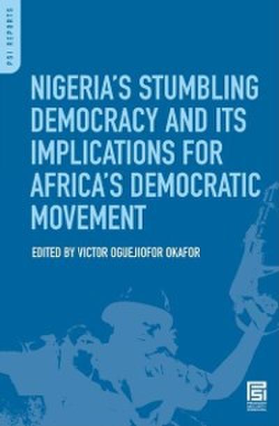 Nigeria’s Stumbling Democracy and Its Implications for Africa’s Democratic Movement
