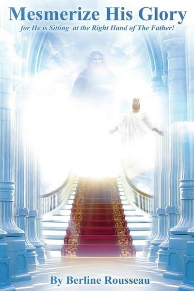 Get Mesmerized by His Glory: For He Is Sitting at the Right Hand of the Father
