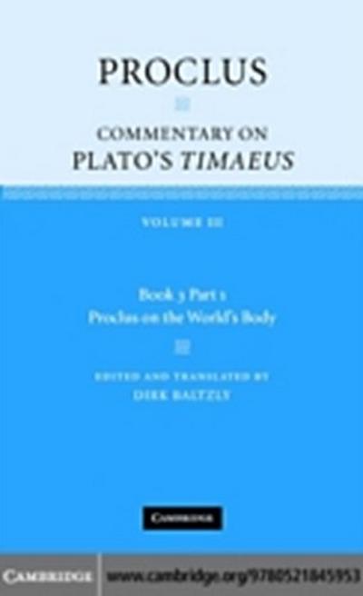 Proclus: Commentary on Plato’s Timaeus: Volume 3, Book 3, Part 1, Proclus on the World’s Body