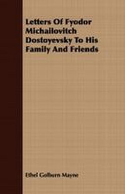 Letters Of Fyodor Michailovitch Dostoyevsky To His Family And Friends