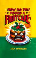 How do you pound a fruitcake? Serious answers only.