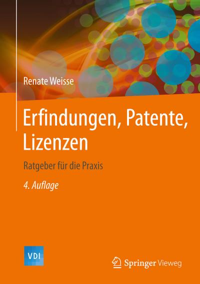 Erfindungen, Patente, Lizenzen: Ratgeber für die Praxis (VDI-Buch)