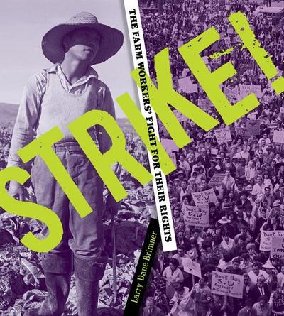 Strike! the Farm Workers’ Fight for Their Rights: The Farm Workers’ Fight for Their Rights