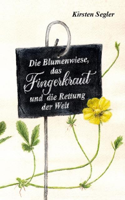Die Blumenwiese, das Fingerkraut und die Rettung der Welt