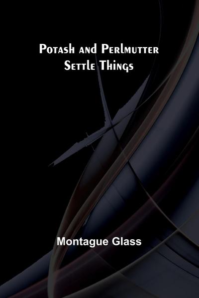 Potash and Perlmutter Settle Things