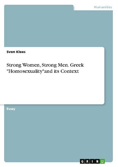 Strong Women, Strong Men. Greek ’Homosexuality’and its Context