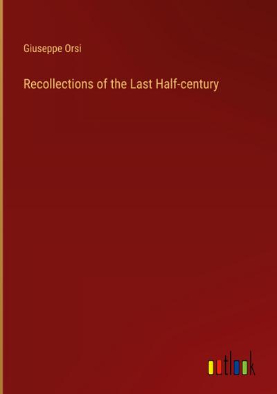 Recollections of the Last Half-century
