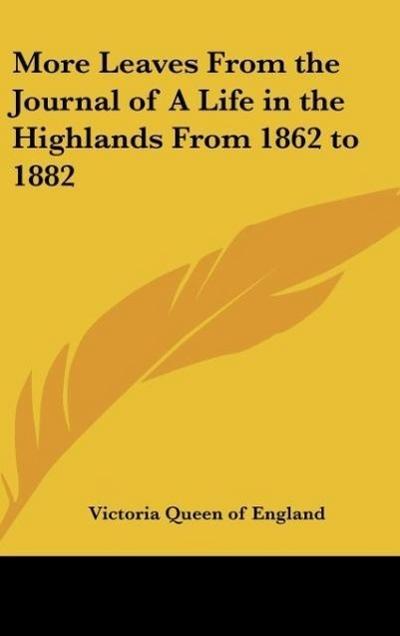 More Leaves From the Journal of A Life in the Highlands From 1862 to 1882