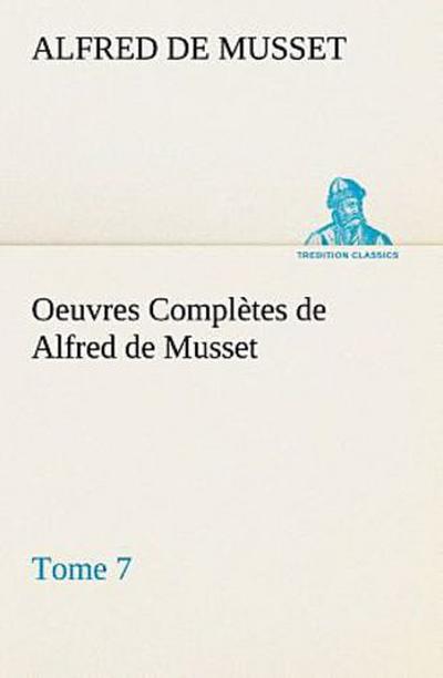 Oeuvres Complètes de Alfred de Musset - Tome 7.