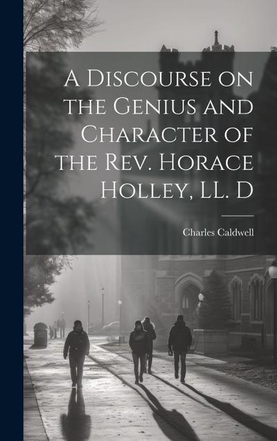 A Discourse on the Genius and Character of the Rev. Horace Holley, LL. D