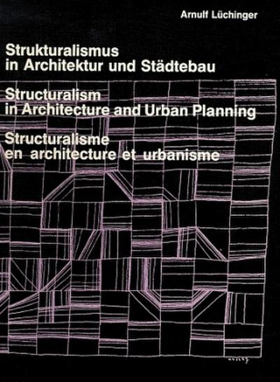 Strukturalismus in Architektur und Städtebau. Structuralism in Architecture and Urban Planning. Structuralisme en architecture et urbanisme