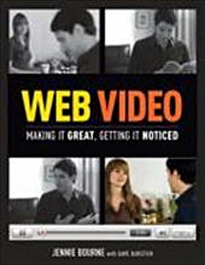 Web Video: Making It Great, Getting It Noticed by Bourne, Jennie; Burstein, Dave