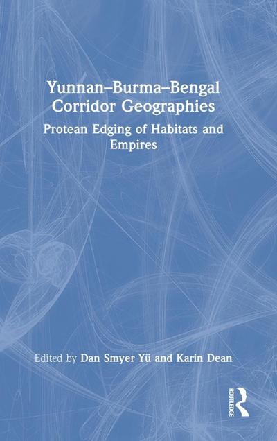 Yunnan-Burma-Bengal Corridor Geographies