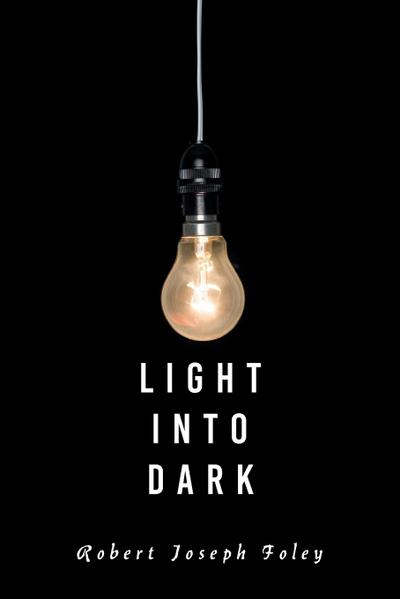 LIGHT INTO DARK
