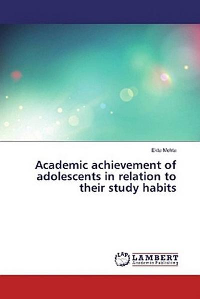 Academic achievement of adolescents in relation to their study habits