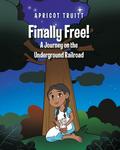 Finally Free! A Journey on the Underground Railroad