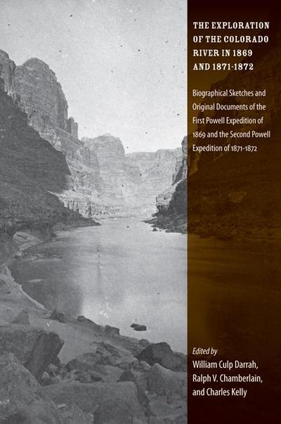 The Exploration of the Colorado River in 1869 and 1871-1872: Biographical Sketches and Original Documents of the First Powell Expedition of 1869 and t