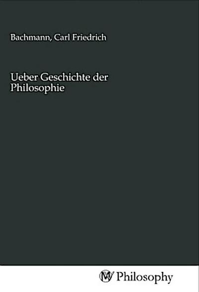 Ueber Geschichte der Philosophie